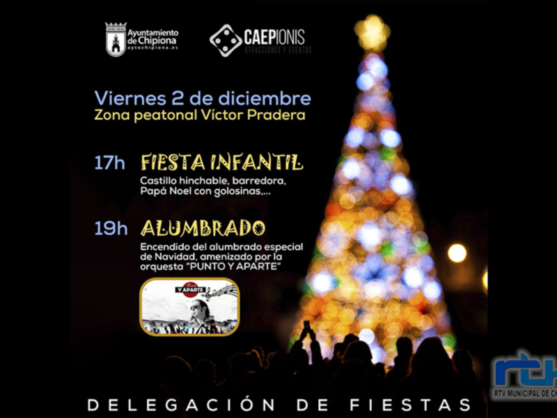 Viernes 2 de diciembre, Zona peatonal Víctor Pradera. Fiesta Infantil desde las 17h con castillo hinchable, bordeadora y Papá Noel. Alumbrado especial de Navidad a las 19h, con la orquesta "Punto y Aparte". Organizado por Delegación de Fiestas, Ayuntamiento de Chipiona.