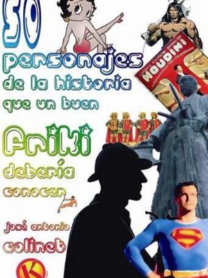 Presentación "50 personajes de la historia que un buen "friki" debería conocer" de José Antonio Colinet.