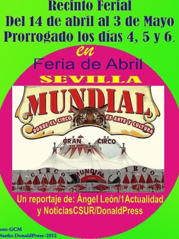 El Gran Circo Mundial instalado en la Calle del Infierno del Real de la Feria de Abril de Sevilla, hasta el próximo día 3 de mayo. Prorrogados días 4, 5 y 6 de Mayo 2012.