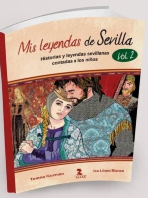 Mis leyendas de Sevilla. Historias y leyendas sevillanas contadas a los niños. Vol. 2".