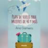 Ana Gamero publica ‘Plan de vuelo para mujeres de 40 y más’, la revolución de la mujer madura