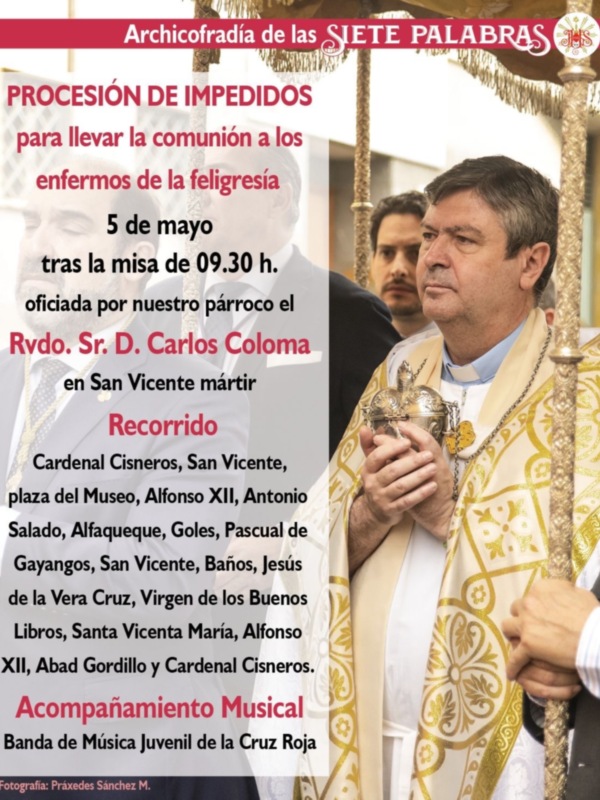 El 5 de mayo tras la misa de las 9,30 de la Mañana la Archicofradía de las Siete Palabras de la Parroquia de San Vicente procesión de impedidos
