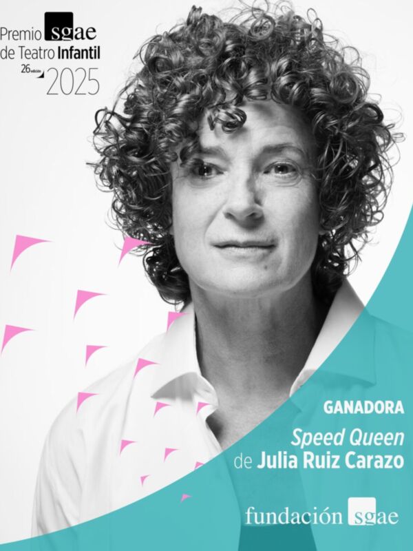 Premio de Teatro Infantil 2025. Ganadora: Speed Queen, Julia Ruiz Carazo. Fundación SGAE.