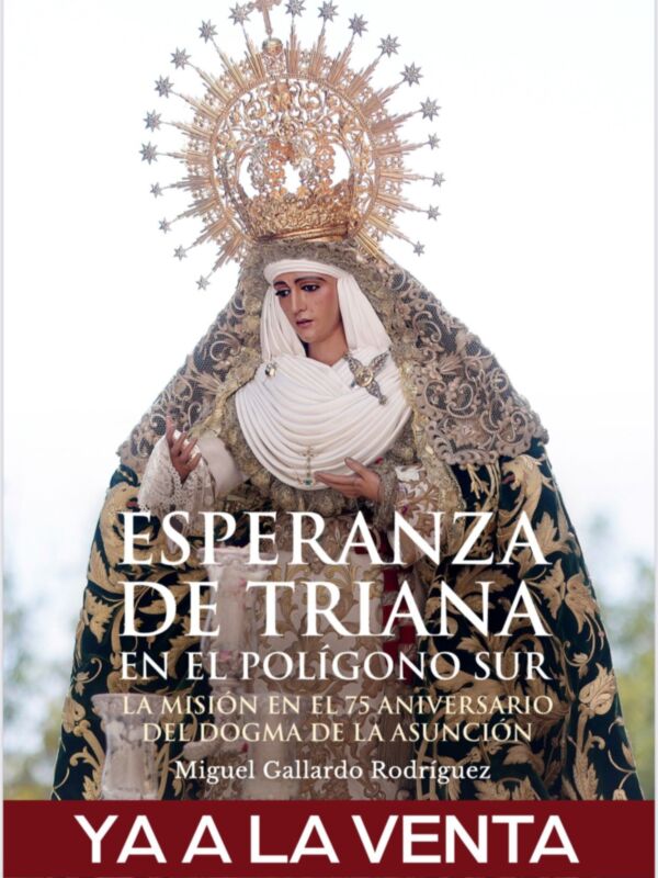 La Virgen del Rosario de Triana, representada en un vestido blanco y dorado con una corona estrellada, es la portada de un libro titulado "Esperanza de Triana en el Polígono Sur: La Misión en el 75 Aniversario del Dogma de la Asunción" escrito por Miguel Gallardo Rodríguez. La portada anuncia que el libro ya está a la venta.