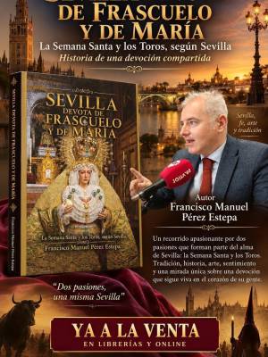 El libro Sevilla devota de Frascuelo y de María. La Semana Santa y los Toros, según Sevilla es una obra del autor Francisco Manuel Pérez Estepa